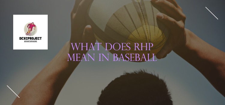 What Does Rhp Mean in Baseball