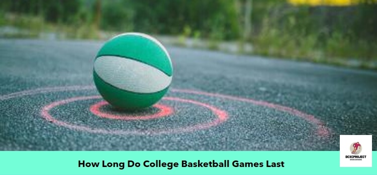 How Long Do College Basketball Games Last