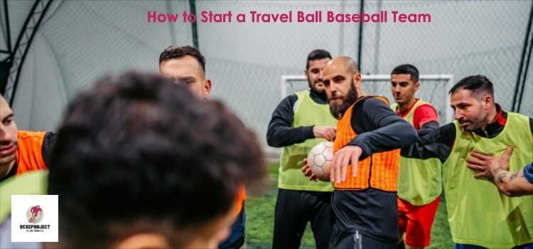 How to Start a Travel Ball Baseball Team