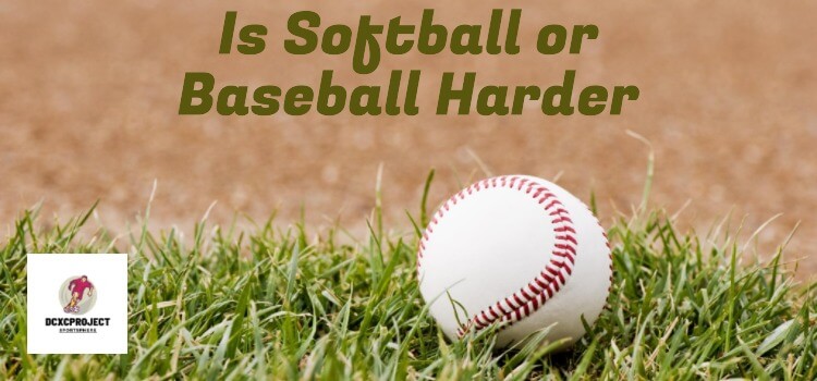 Is Softball or Baseball Harder