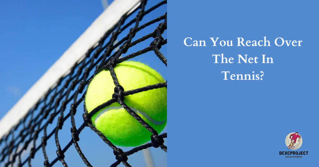 Can You Reach Over the Net in Tennis?